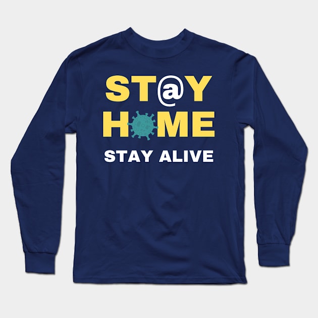 Stay Home Stay Alive Long Sleeve T-Shirt by FunHouse84